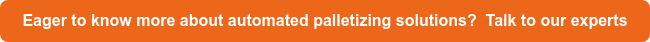 Eager to know more about automated palletizing solutions? &nbsp;Talk to our experts