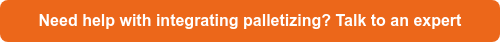 Need help with integrating palletizing? Talk to an expert 