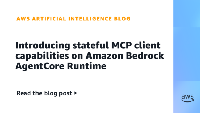 Introducing stateful MCP client capabilities on Amazon Bedrock AgentCore Runtime
