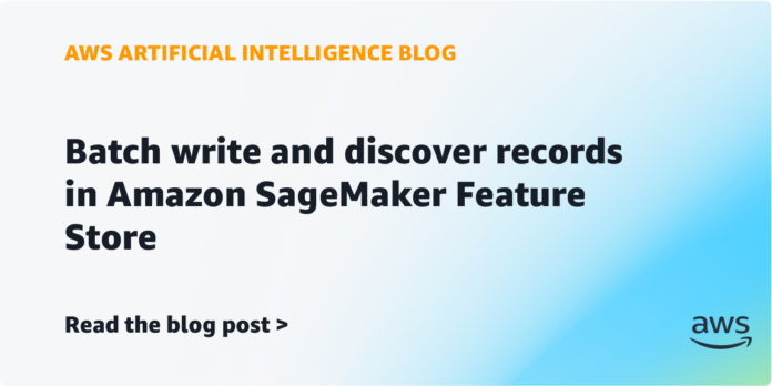 Batch write and discover records in Amazon SageMaker Feature Store